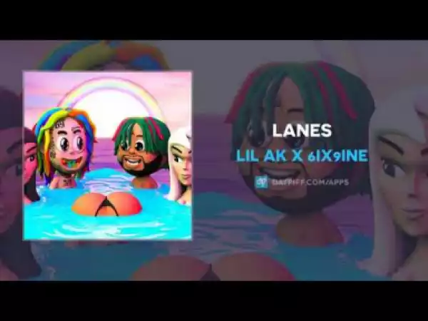 Lil AK - LANES ft 6ix9ine